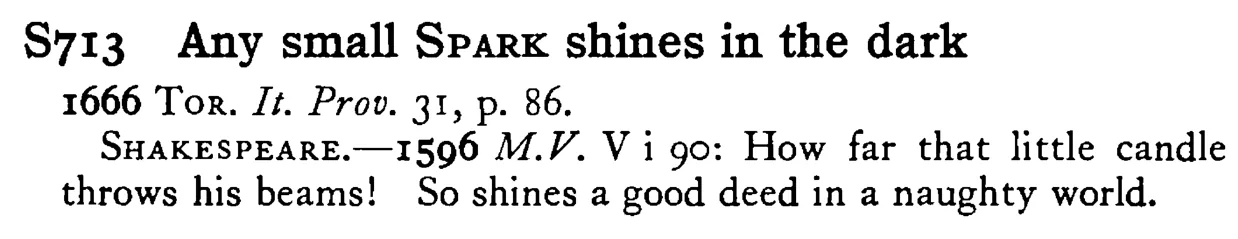Any small SPARK shines in the dark - a scanned entry from Tilley's 1950 Dictionary of Proverbs.