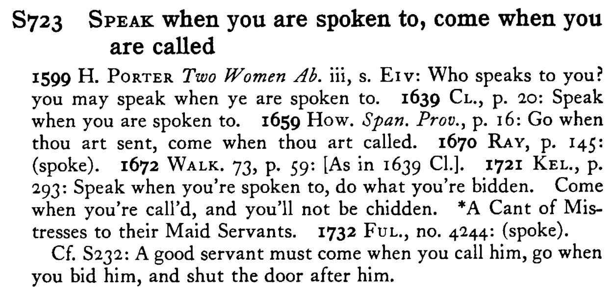 SPEAK when you are spoken to, come when you are called - a scanned entry from Tilley's 1950 Dictionary of Proverbs.