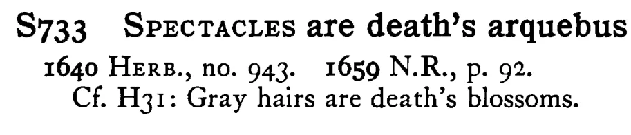 SPECTACLES are death's arquebus - a scanned entry from Tilley's 1950 Dictionary of Proverbs.