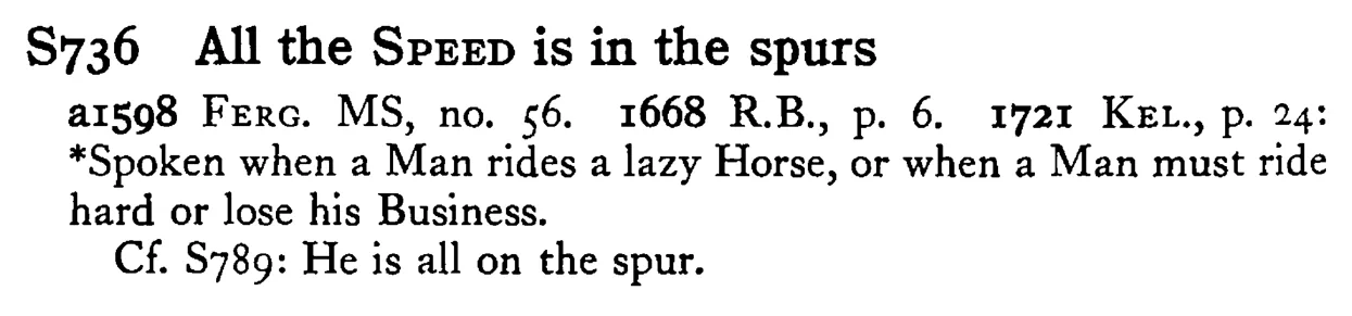 All the SPEED is in the spurs - a scanned entry from Tilley's 1950 Dictionary of Proverbs.