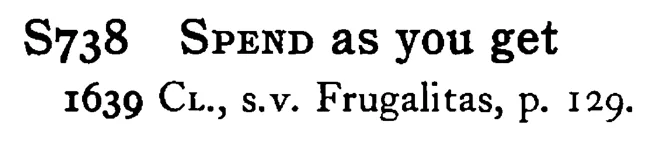 SPEND as you get - a scanned entry from Tilley's 1950 Dictionary of Proverbs.
