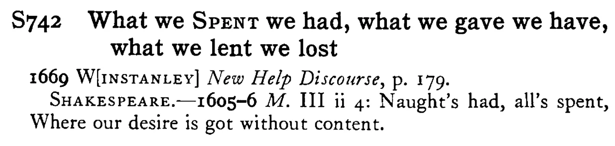 What we SPENT we had, what we gave we have, what we lent we lost - a scanned entry from Tilley's 1950 Dictionary of Proverbs.