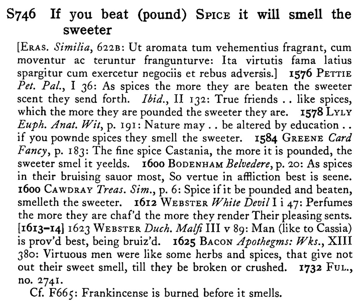 If you beat (pound) SPICE it will smell the sweeter - a scanned entry from Tilley's 1950 Dictionary of Proverbs.