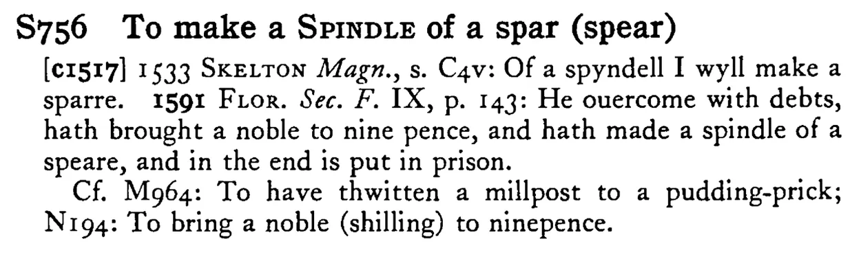 To make a SPINDLE of a spar (spear) - a scanned entry from Tilley's 1950 Dictionary of Proverbs.
