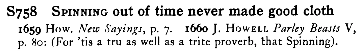 SPINNING out of time never made good cloth - a scanned entry from Tilley's 1950 Dictionary of Proverbs.