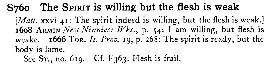 The SPIRIT is willing but the flesh is weak - a scanned entry from Tilley's 1950 Dictionary of Proverbs.