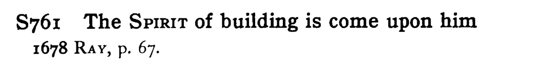 The SPIRIT of building is come upon him - a scanned entry from Tilley's 1950 Dictionary of Proverbs.