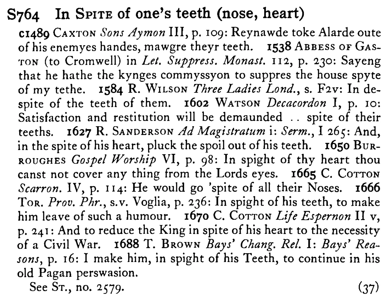 In SPITE of one's teeth (nose, heart) - a scanned entry from Tilley's 1950 Dictionary of Proverbs.