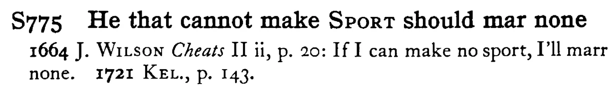 He that cannot make SPORT should mar none - a scanned entry from Tilley's 1950 Dictionary of Proverbs.