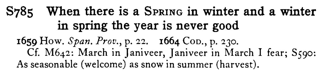 When there is a SPRING in winter and a winter in spring the year is never good - a scanned entry from Tilley's 1950 Dictionary of Proverbs.