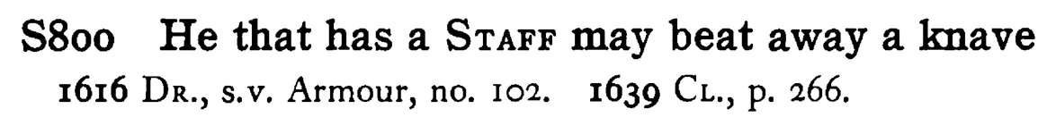 He that has a STAFF may beat away a knave - a scanned entry from Tilley's 1950 Dictionary of Proverbs.