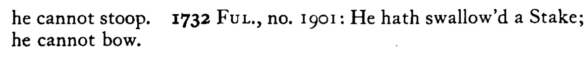 He has eaten (swallowed) a STAKE - a scanned entry from Tilley's 1950 Dictionary of Proverbs. (continuation)
