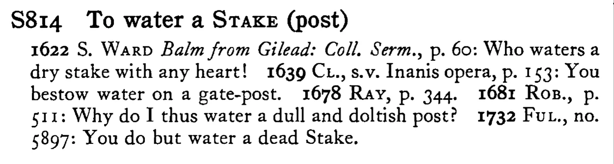 To water a STAKE (post) - a scanned entry from Tilley's 1950 Dictionary of Proverbs.