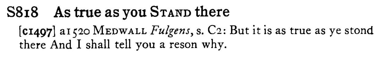 As true as you STAND there - a scanned entry from Tilley's 1950 Dictionary of Proverbs.