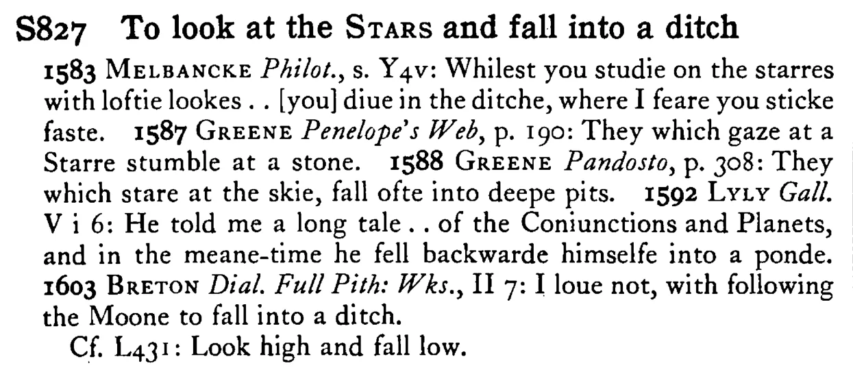 To look at the STARS and fall into a ditch - a scanned entry from Tilley's 1950 Dictionary of Proverbs.