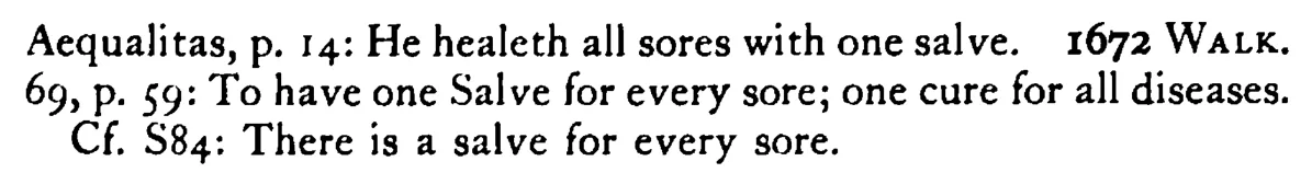 He has but one SALVE for all sores - a scanned entry from Tilley's 1950 Dictionary of Proverbs. (continuation)