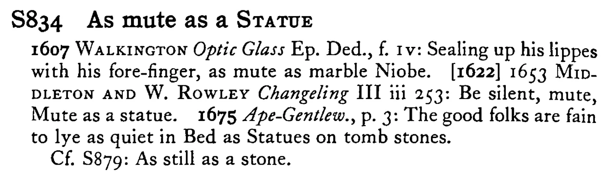 As mute as a STATUE - a scanned entry from Tilley's 1950 Dictionary of Proverbs.