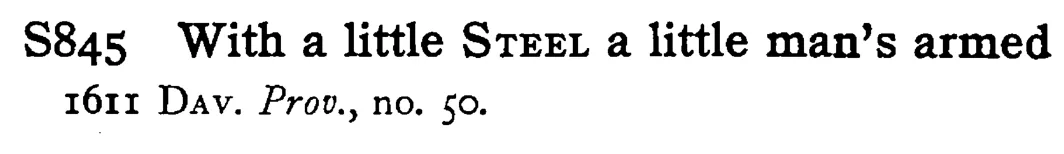 With a little STEEL a little man's armed - a scanned entry from Tilley's 1950 Dictionary of Proverbs.