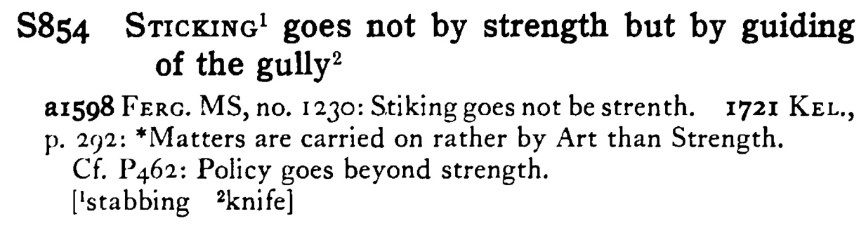 STICKING¹ goes not by strength but by guiding of the gully² - a scanned entry from Tilley's 1950 Dictionary of Proverbs.