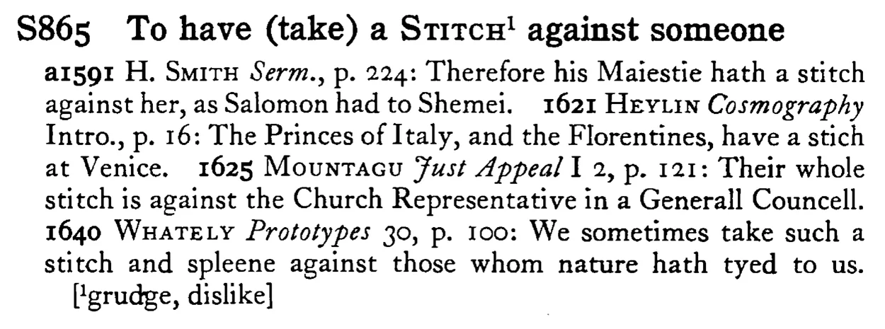 To have (take) a STITCH¹ against someone - a scanned entry from Tilley's 1950 Dictionary of Proverbs.