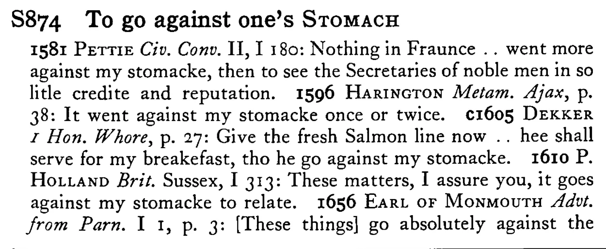 To go against one's STOMACH - a scanned entry from Tilley's 1950 Dictionary of Proverbs.