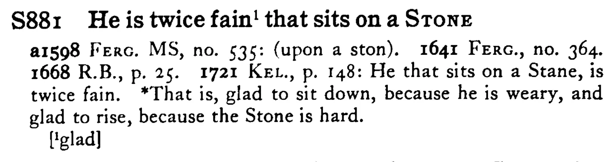 He is twice fain¹ that sits on a STONE - a scanned entry from Tilley's 1950 Dictionary of Proverbs.