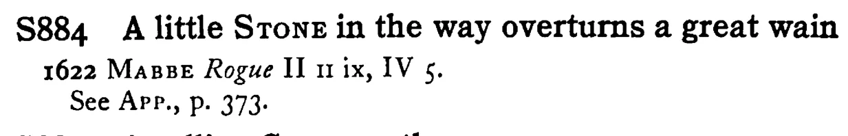 A little STONE in the way overturns a great wain - a scanned entry from Tilley's 1950 Dictionary of Proverbs.