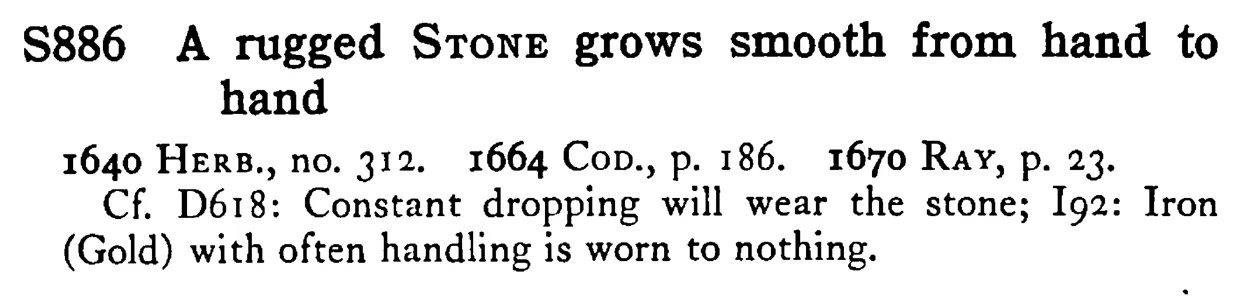 A rugged STONE grows smooth from hand to hand - a scanned entry from Tilley's 1950 Dictionary of Proverbs.