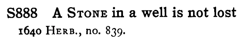A STONE in a well is not lost - a scanned entry from Tilley's 1950 Dictionary of Proverbs.