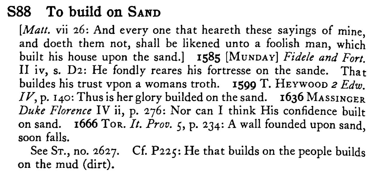 To build on SAND - a scanned entry from Tilley's 1950 Dictionary of Proverbs.