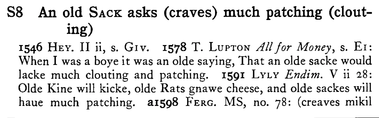 An old SACK asks (craves) much patching (clouting) - a scanned entry from Tilley's 1950 Dictionary of Proverbs.