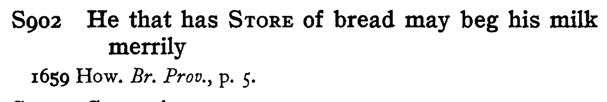 He that has STORE of bread may beg his milk merrily - a scanned entry from Tilley's 1950 Dictionary of Proverbs.