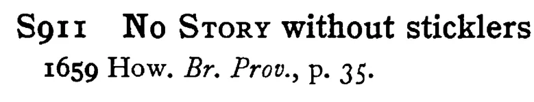 No STORY without sticklers - a scanned entry from Tilley's 1950 Dictionary of Proverbs.