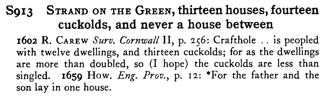 STRAND ON THE GREEN, thirteen houses, fourteen cuckolds, and never a house between - a scanned entry from Tilley's 1950 Dictionary of Proverbs.