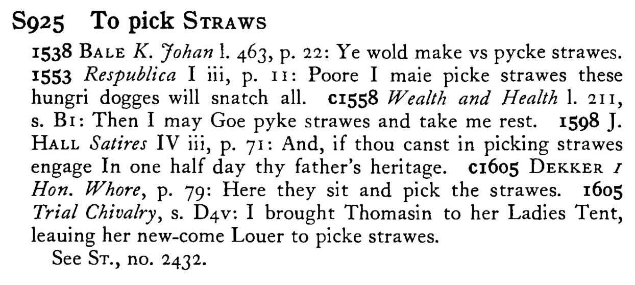 To pick STRAWs - a scanned entry from Tilley's 1950 Dictionary of Proverbs.