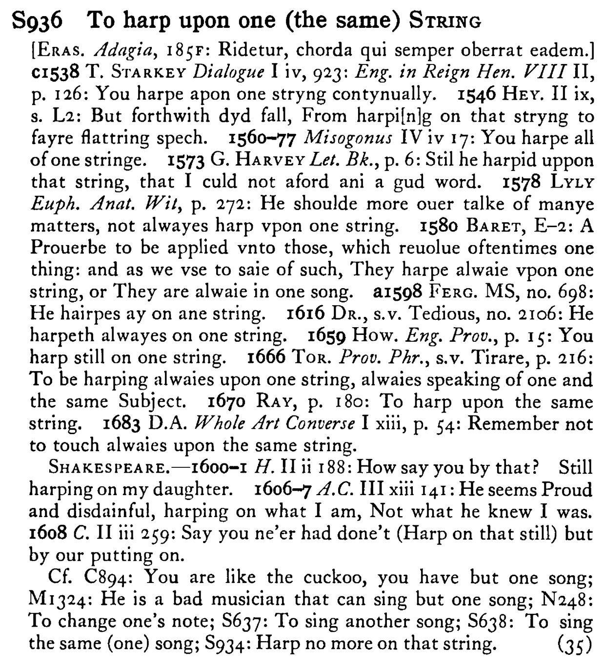 To harp upon one (the same) STRING - a scanned entry from Tilley's 1950 Dictionary of Proverbs.