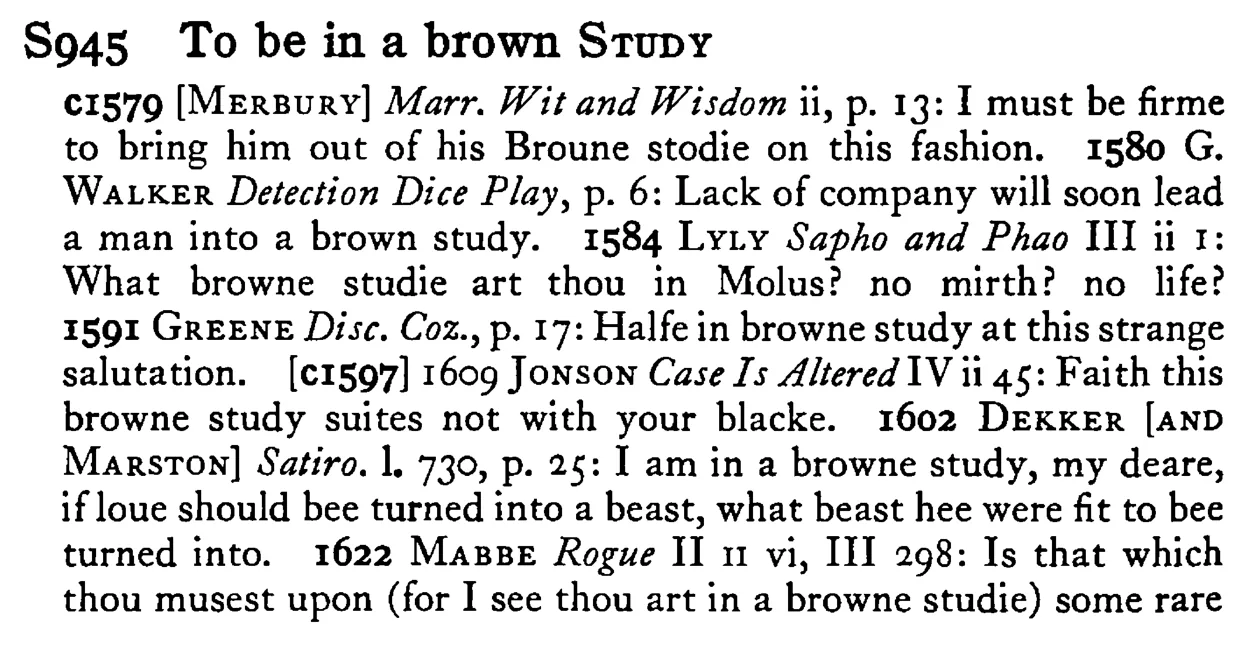 To be in a brown STUDY - a scanned entry from Tilley's 1950 Dictionary of Proverbs.