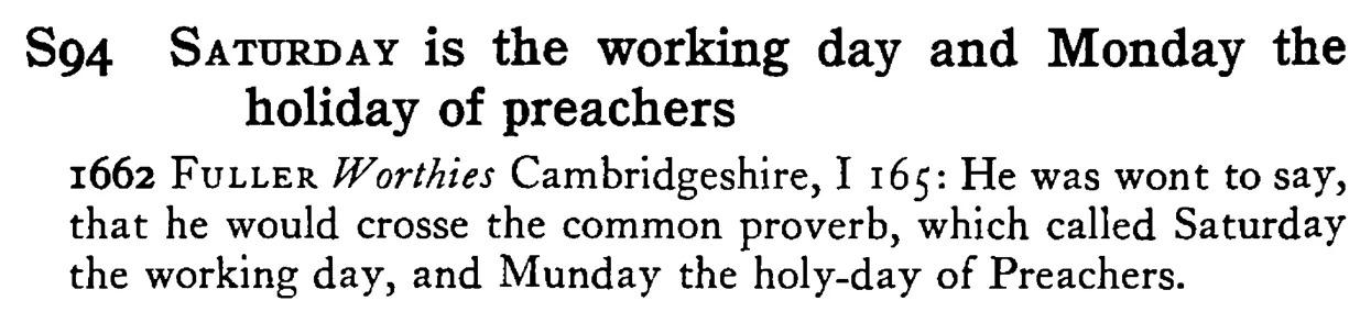 SATURDAY is the working day and Monday the holiday of preachers - a scanned entry from Tilley's 1950 Dictionary of Proverbs.
