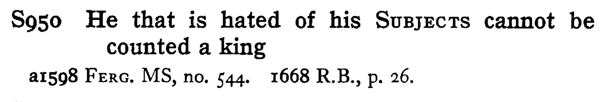 He that is hated of his SUBJECTS cannot be counted a king - a scanned entry from Tilley's 1950 Dictionary of Proverbs.