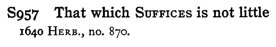 That which SUFFICES is not little - a scanned entry from Tilley's 1950 Dictionary of Proverbs.