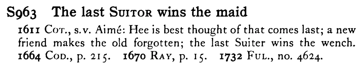 The last SUITOR wins the maid - a scanned entry from Tilley's 1950 Dictionary of Proverbs.