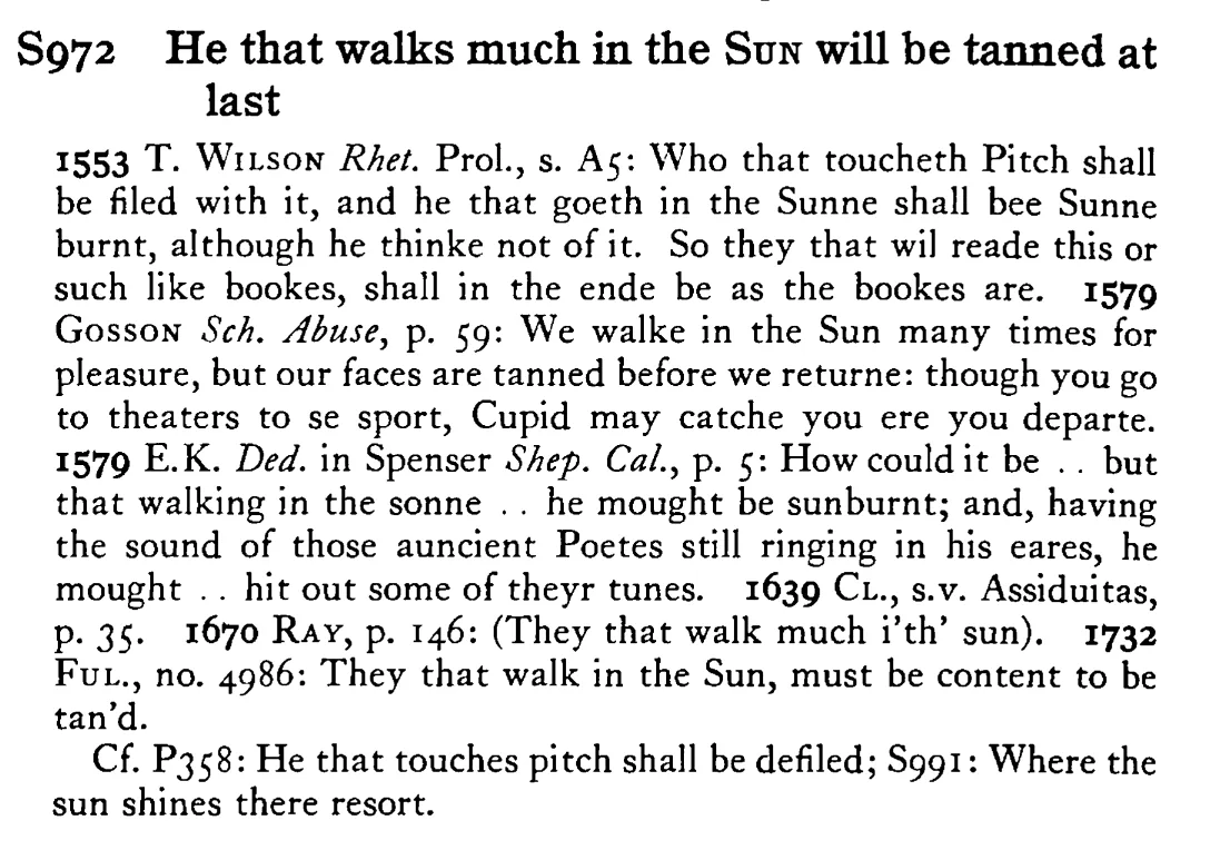 He that walks much in the SUN will be tanned at last - a scanned entry from Tilley's 1950 Dictionary of Proverbs.
