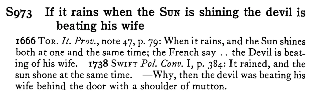 If it rains when the SUN is shining the devil is beating his wife - a scanned entry from Tilley's 1950 Dictionary of Proverbs.