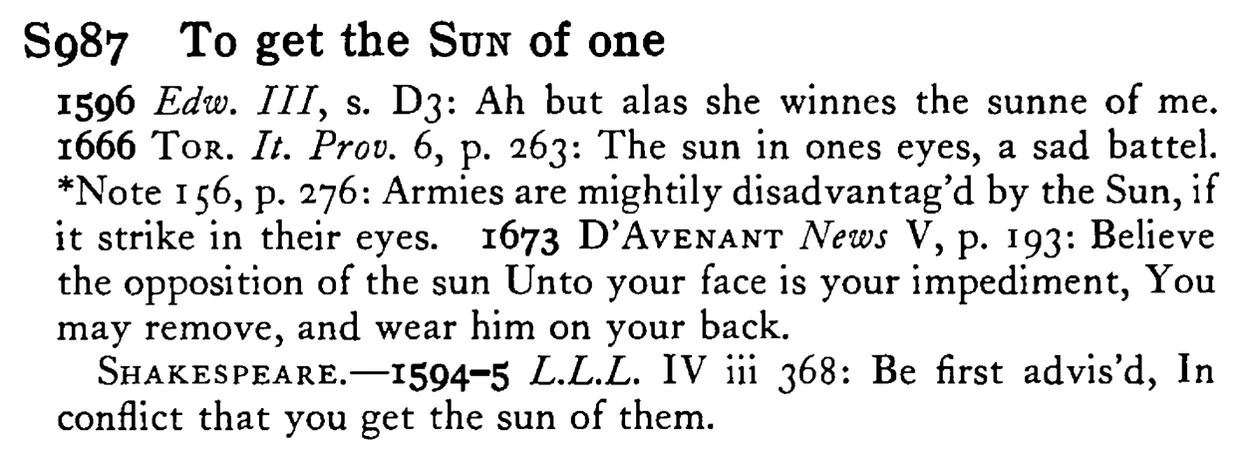 To get the SUN of one - a scanned entry from Tilley's 1950 Dictionary of Proverbs.
