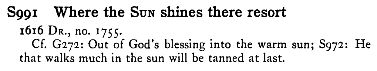 Where the SUN shines there resort - a scanned entry from Tilley's 1950 Dictionary of Proverbs.