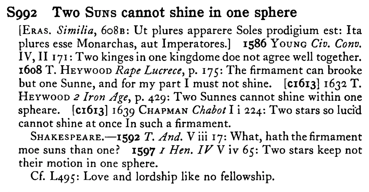 Two SUNS cannot shine in one sphere - a scanned entry from Tilley's 1950 Dictionary of Proverbs.
