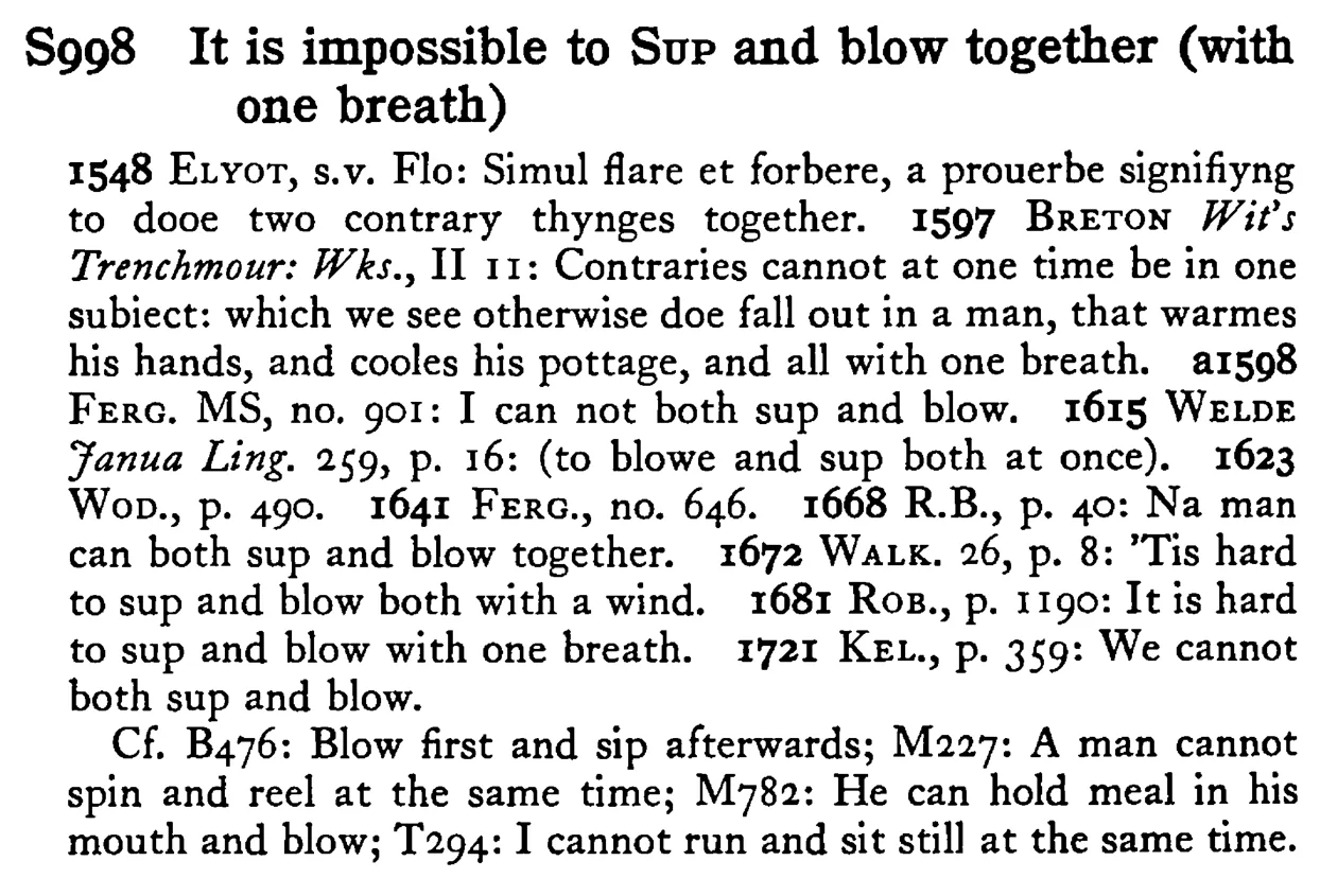 It is impossible to SUP and blow together (with one breath) - a scanned entry from Tilley's 1950 Dictionary of Proverbs.