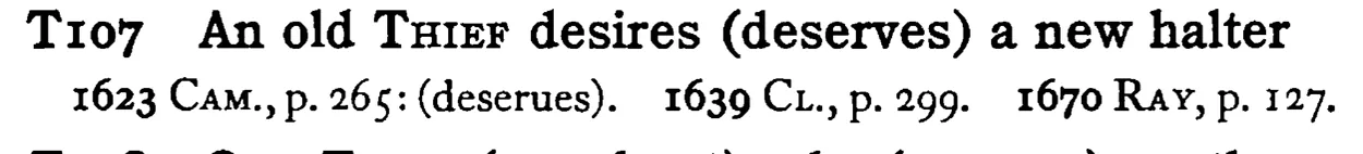 An old THIEF desires (deserves) a new halter - a scanned entry from Tilley's 1950 Dictionary of Proverbs.