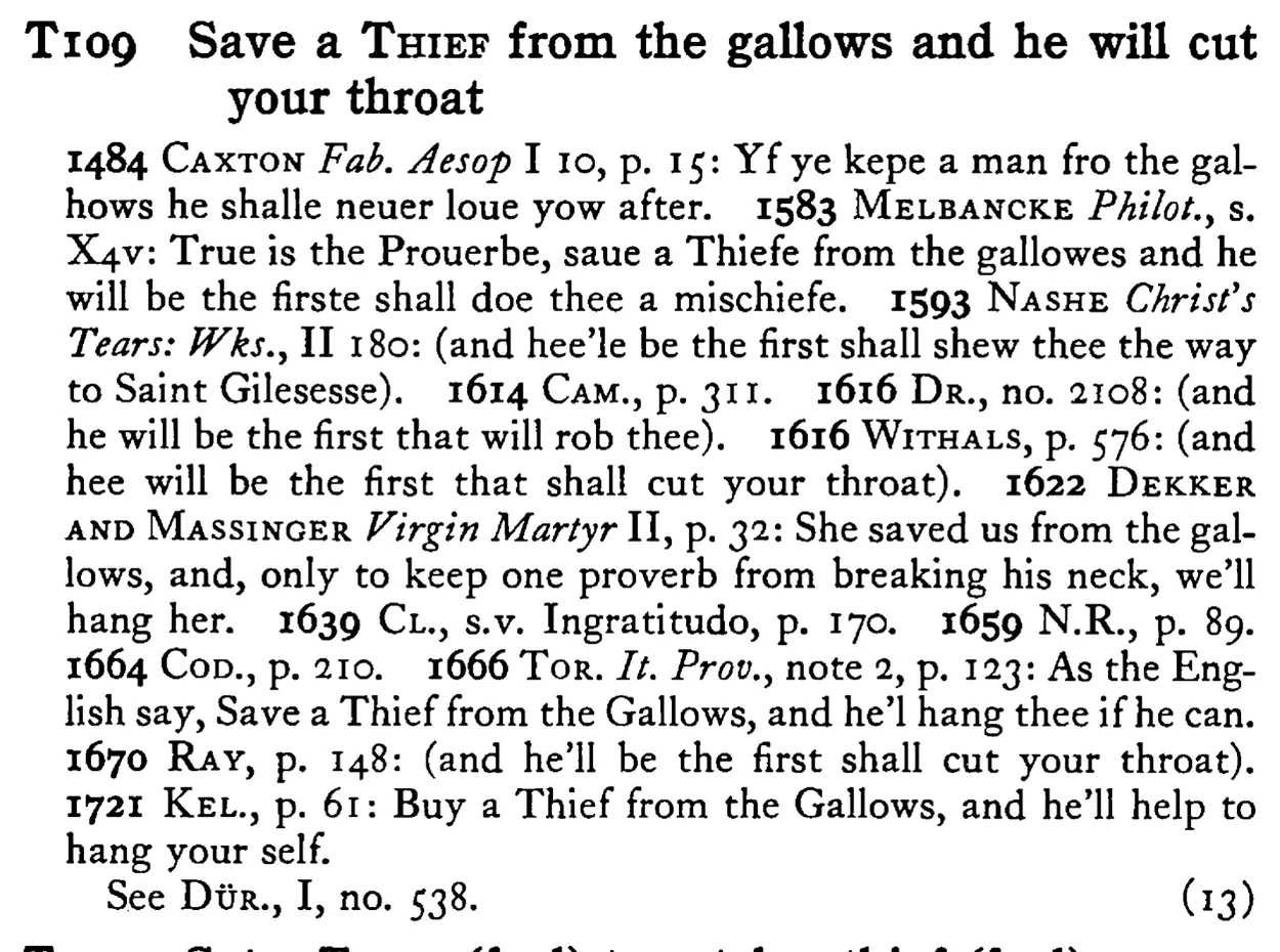 Save a THIEF from the gallows and he will cut your throat - a scanned entry from Tilley's 1950 Dictionary of Proverbs.