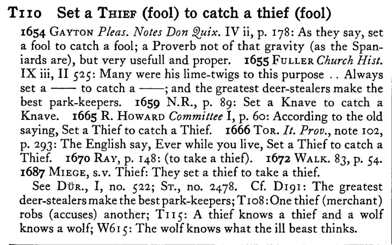 Set a THIEF (fool) to catch a thief (fool) - a scanned entry from Tilley's 1950 Dictionary of Proverbs.